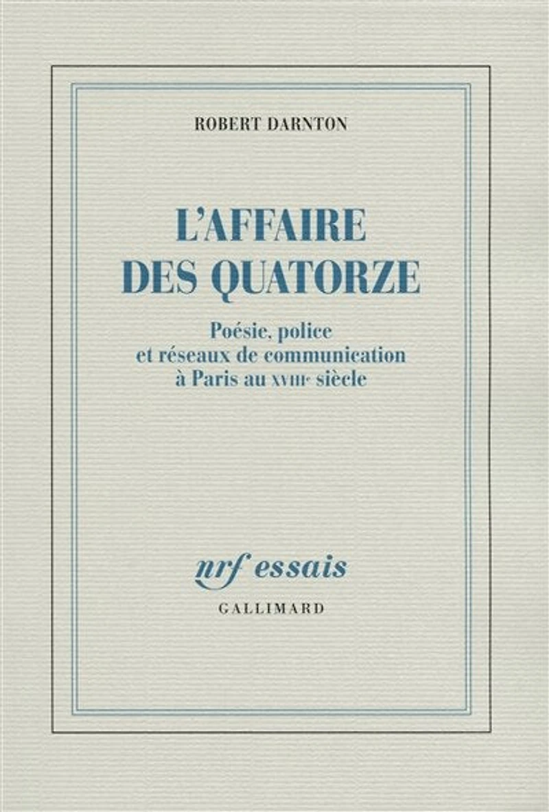 L'affaire des Quatorze : poésie, police et réseaux de communication à Paris au XVIIIe siècle: siècle