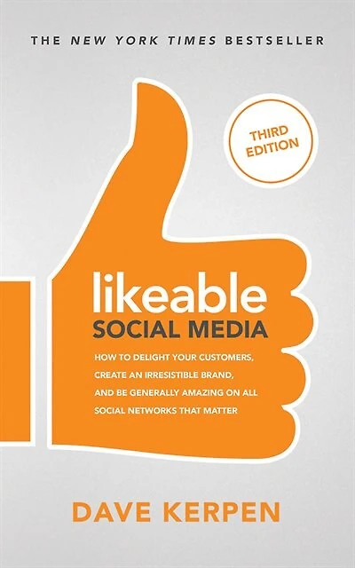 Likeable Social Media, Third Edition: How To Delight Your Customers, Create An Irresistible Brand