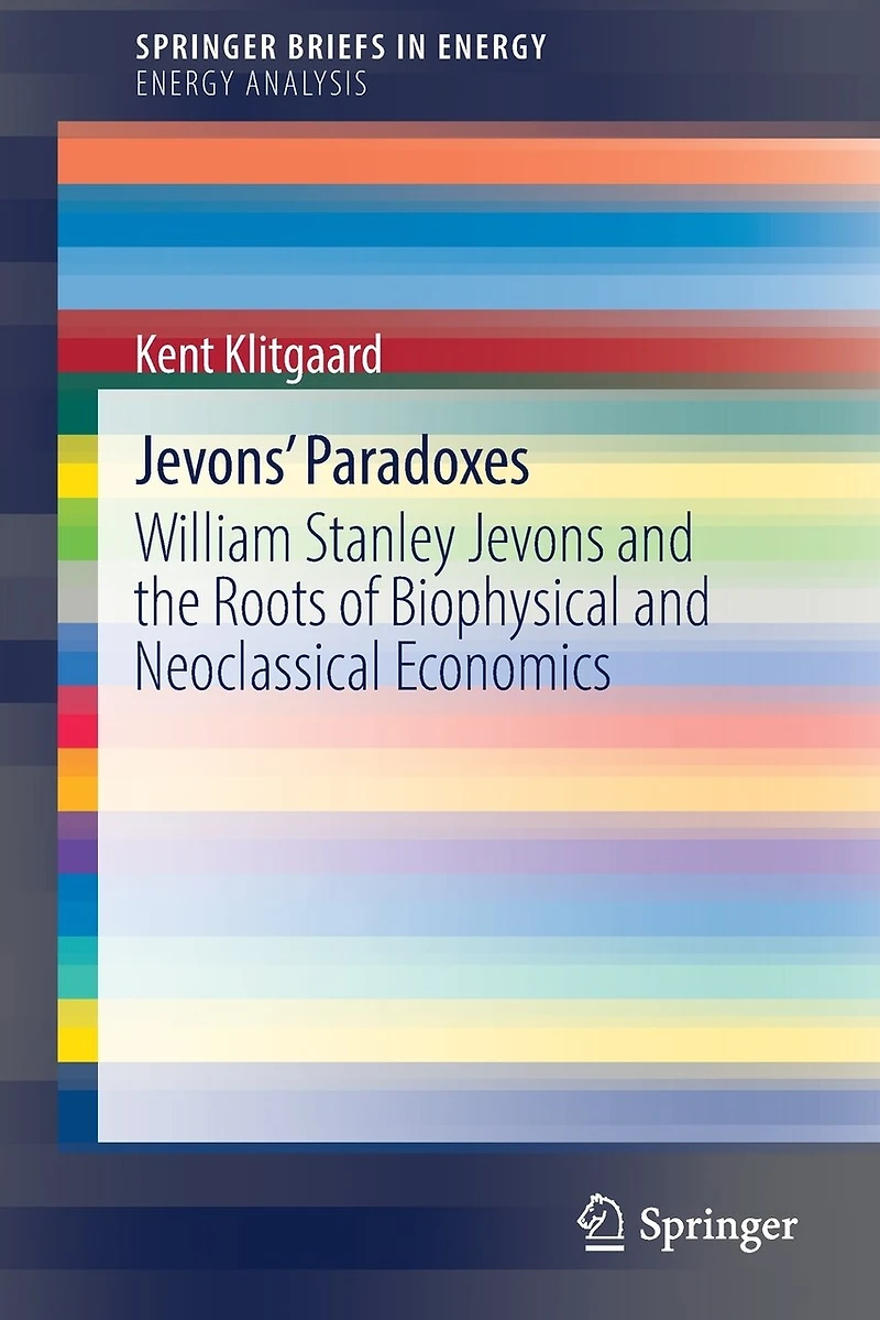 Jevons' Paradoxes: William Stanley Jevons And The Roots Of Biophysical Neoclassical Economics