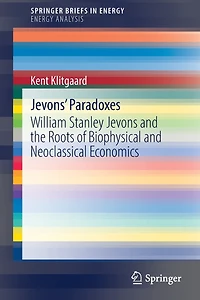 Jevons' Paradoxes: William Stanley Jevons And The Roots Of Biophysical Neoclassical Economics