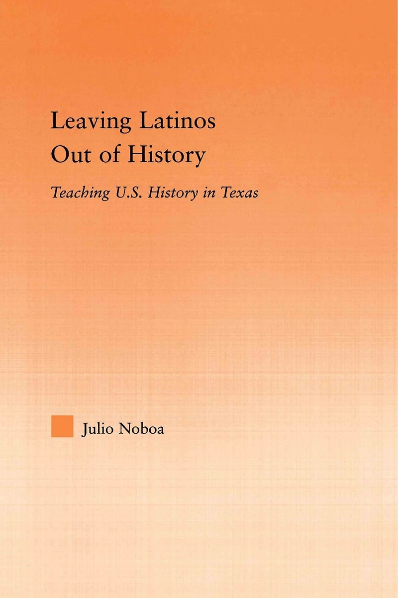 Leaving Latinos Out of History: Teaching US History Texas
