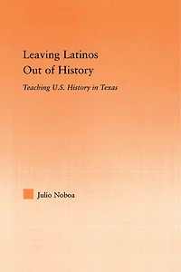Leaving Latinos Out of History: Teaching US History Texas