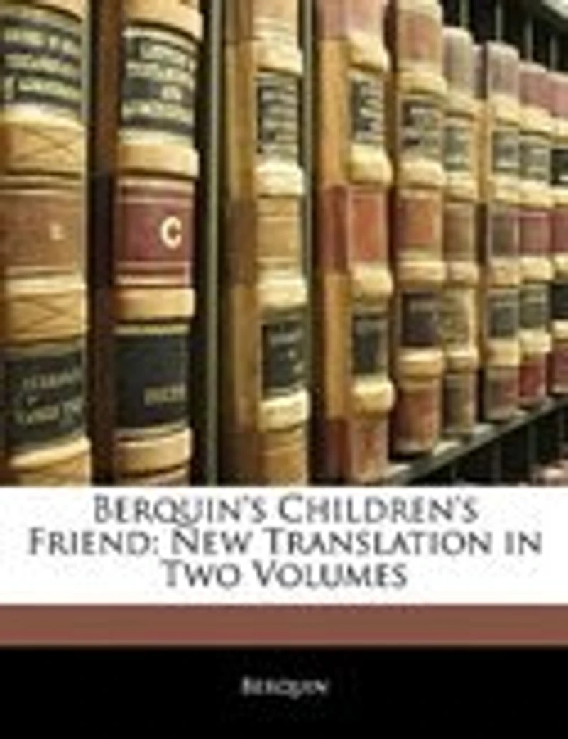 Berquin's Children's Friend: New Translation Two Volumes