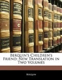 Berquin's Children's Friend: New Translation Two Volumes