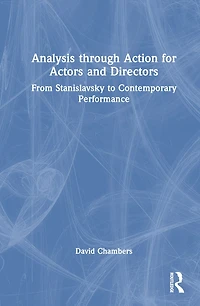 Analysis Through Action For Actors And Directors: From Stanislavsky To Contemporary Performance