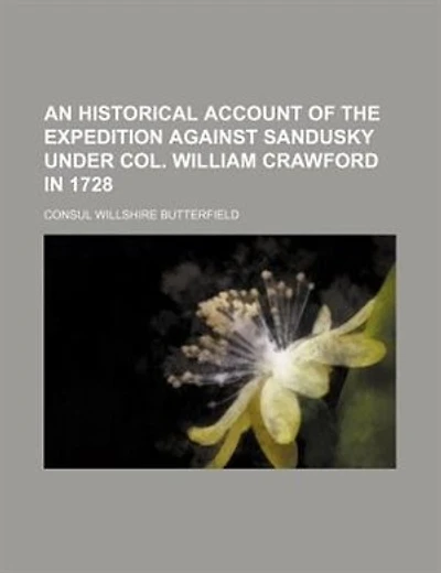 An historical account of the expedition against Sandusky under Col. William Crawford in 1728