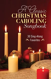 A Classic Christmas Caroling Songbook: 30 Sing-Along Favorites