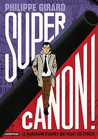 Supercanon !: le marchand d'armes qui visait les étoiles