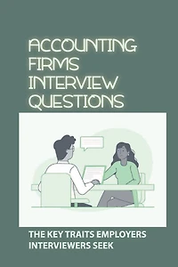 Accounting Firms Interview Questions: The Key Traits Employers Interviewers Seek: Interview Techniques