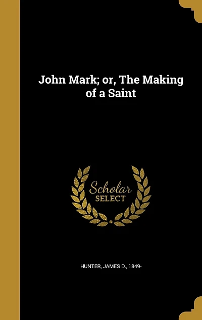 John Mark; or, The Making of a Saint