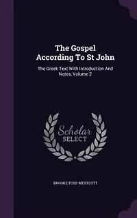 The Gospel According To St John: Greek Text With Introduction And Notes, Volume 2