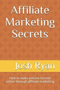 Affiliate Marketing Secrets: How to make passive income online through affiliate marketing