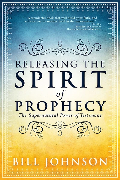 Releasing The Spirit Of Prophecy: The Supernatural Power Of Testimony