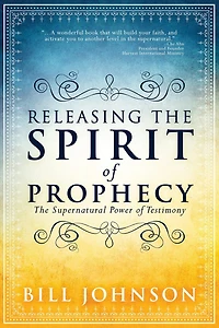 Releasing The Spirit Of Prophecy: The Supernatural Power Of Testimony
