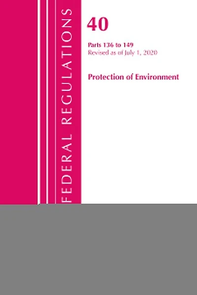 Code Of Federal Regulations, Title 40 Protection Of The Environment 136-149, Revised As Of July 1, 2020