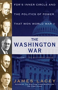 The Washington War: Fdr's Inner Circle And Politics Of Power That Won World War Ii