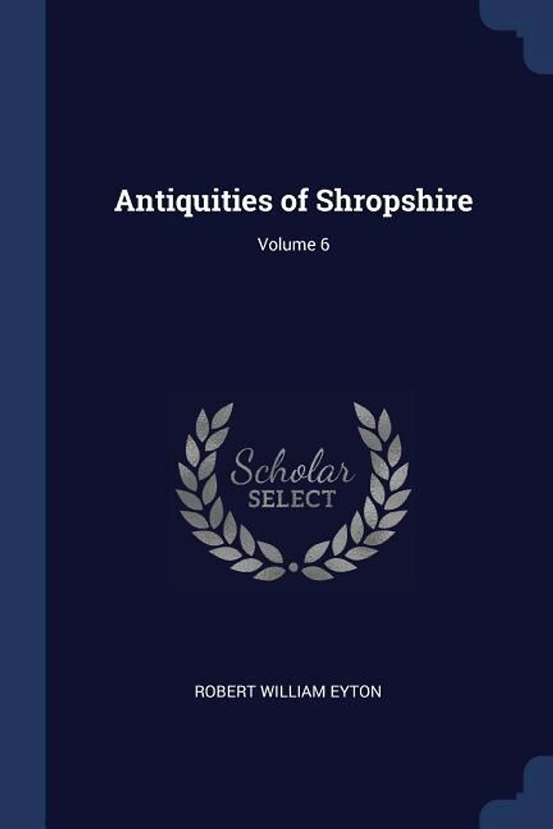 Antiquities of Shropshire; Volume 6