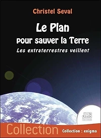 Le plan pour sauver la Terre : les extraterrestres veillent: les extraterrestres veillent