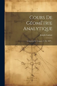 Cours De Géométrie Analytique: Géométrie De L'espace. 2. Éd. 1877...