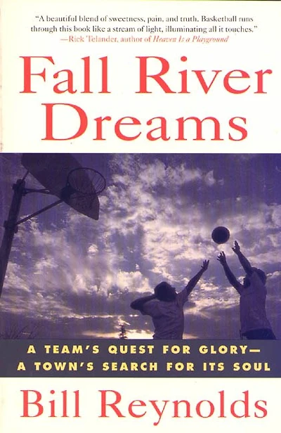 Fall River Dreams: A Team's Quest for Glory, A Town's Search for Its Soul