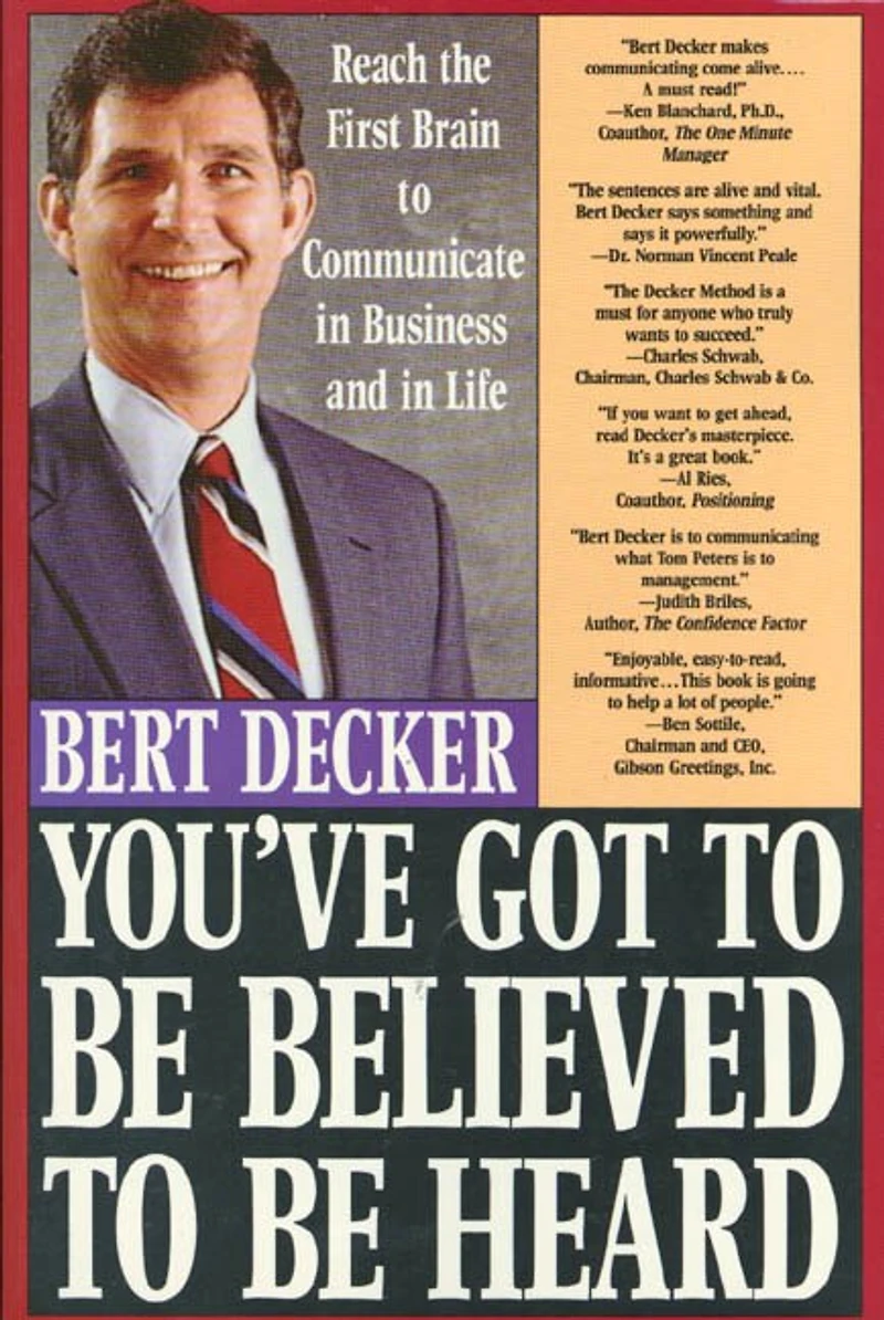 You've Got to Be Believed Heard: Reach the First Brain Communicate Business and Life