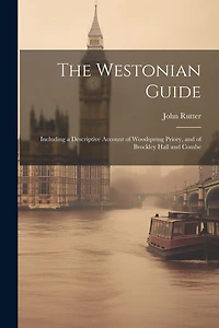 The Westonian Guide: Including a Descriptive Account of Woodspring Priory, and of Brockley Hall and Combe