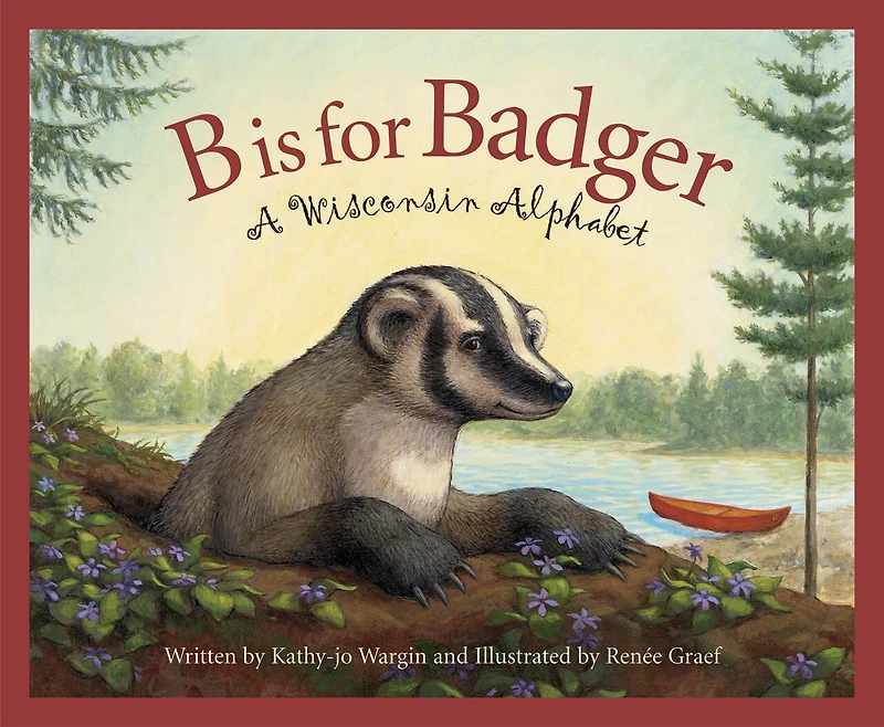 B Is For Badger: A Wisconsin Alphabet