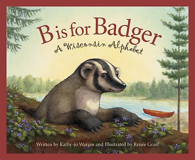 B Is For Badger: A Wisconsin Alphabet