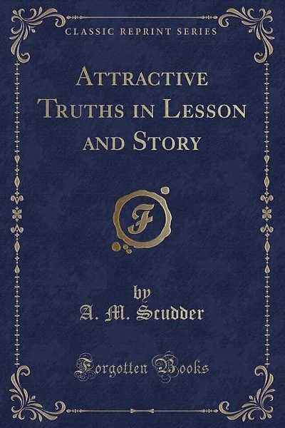 Attractive Truths in Lesson and Story (Classic Reprint)