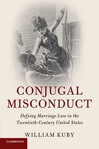Conjugal Misconduct: Defying Marriage Law The Twentieth-century United States
