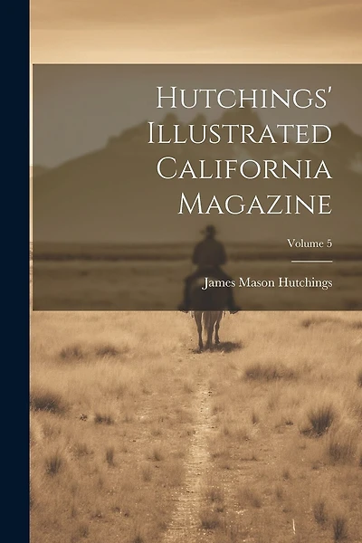 Hutchings' Illustrated California Magazine; Volume 5