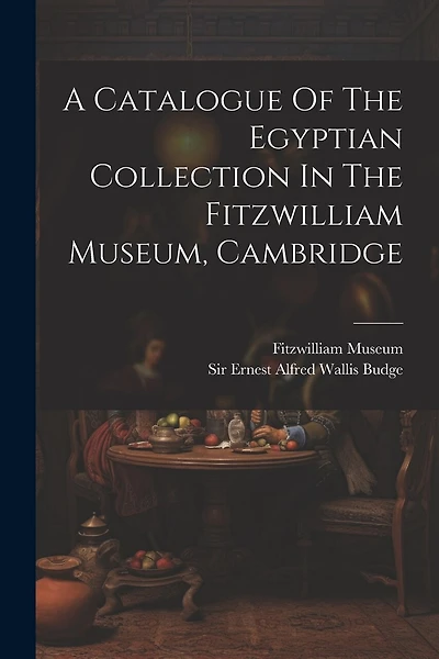 A Catalogue Of The Egyptian Collection In The Fitzwilliam Museum