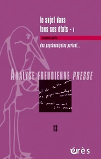 Analyse freudienne presse, n°13. Le sujet dans tous ses états, 1 : des psychanalystes parlent...: des psychanalystes parlent...