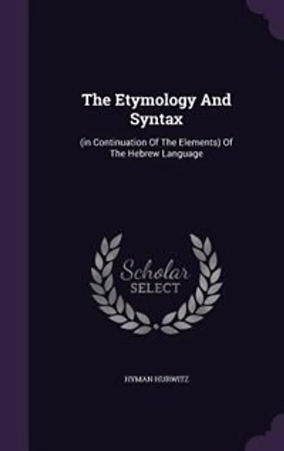 The Etymology And Syntax: (in Continuation Of Elements) Hebrew Language