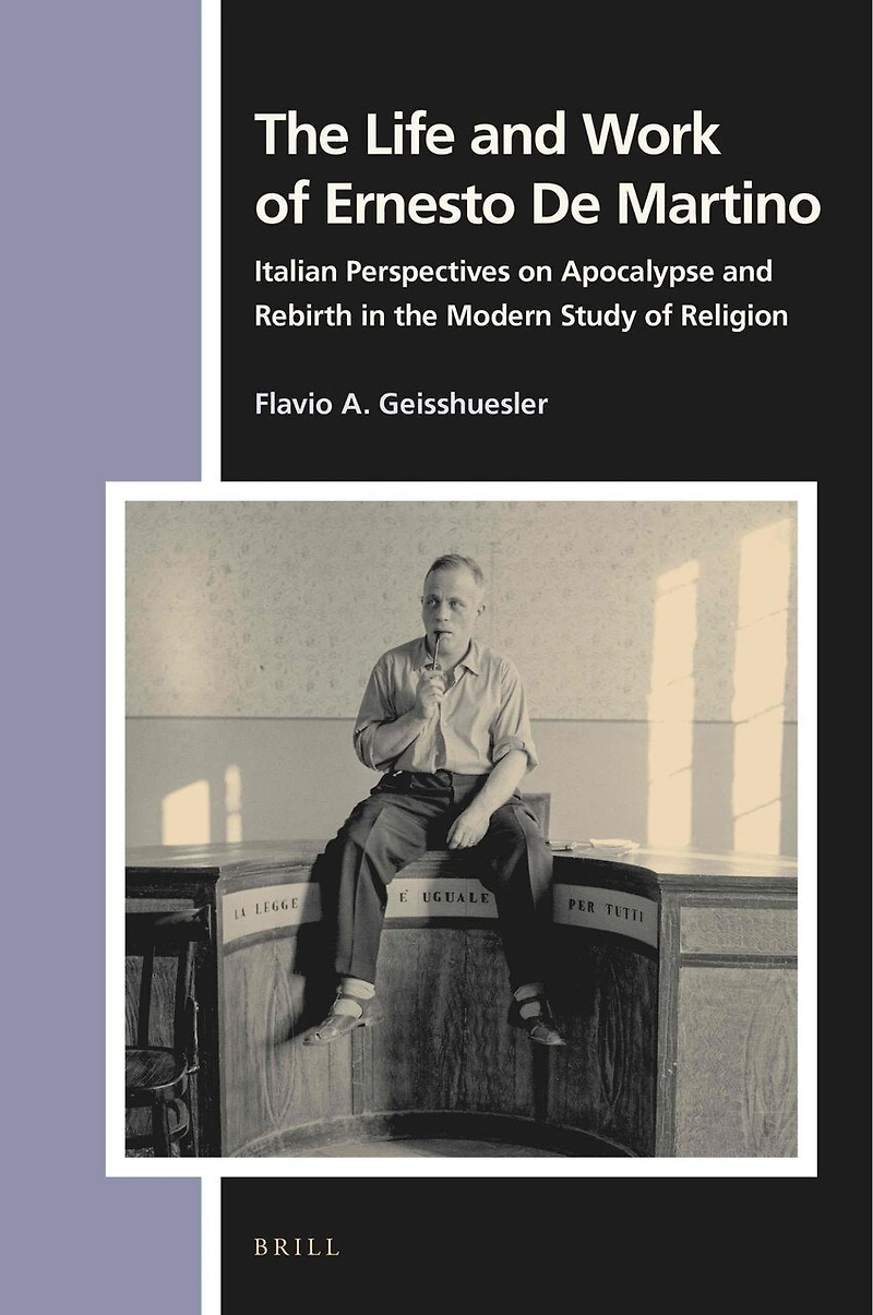 The Life and Work of Ernesto De Martino: Italian Perspectives on Apocalypse and Rebirth in the Modern Study of Religion