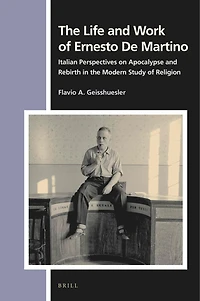 The Life and Work of Ernesto De Martino: Italian Perspectives on Apocalypse and Rebirth in the Modern Study of Religion