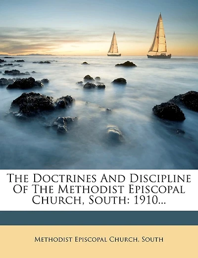 The Doctrines And Discipline Of The Methodist Episcopal Church, South: 1910