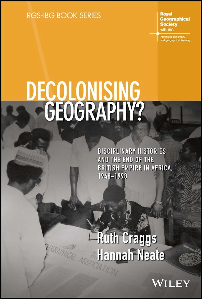 Decolonising Geography? Disciplinary Histories and the End of British Empire Africa, 1948-1998