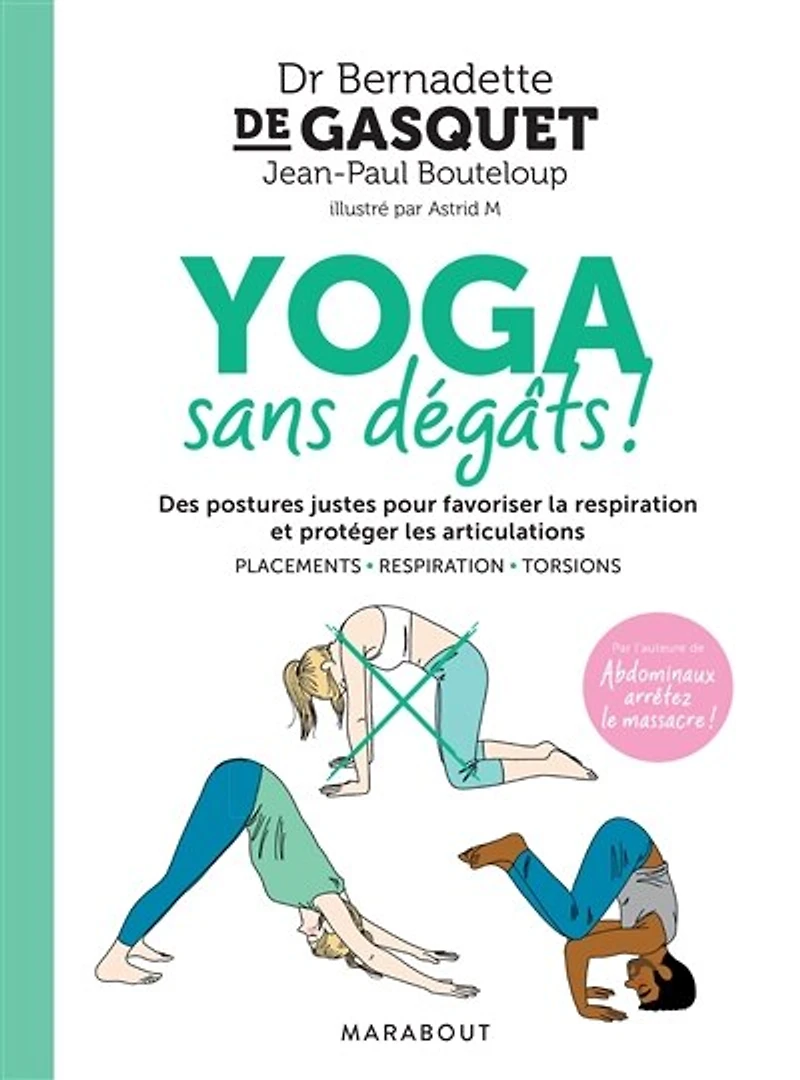 Yoga sans dégâts !: des postures justes pour favoriser la respiration et protéger les articulations
