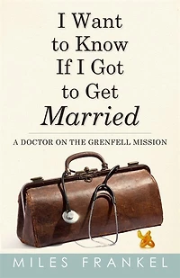 I Want To Know If Got Get Married: A Doctor On The Grenfell Mission