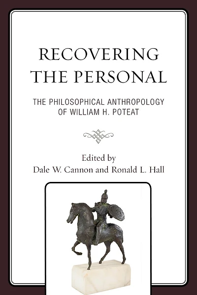 Recovering The Personal: Philosophical Anthropology of William H. Poteat