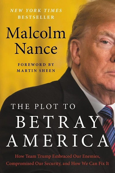 The Plot To Betray America: How Team Trump Embraced Our Enemies, Compromised Security, And We Can Fix It