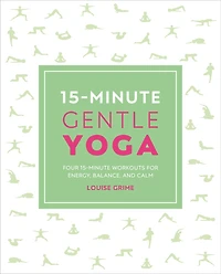 15-Minute Gentle Yoga: Four Workouts for Strength, Stretch, and Control