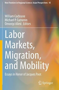 Labor Markets, Migration, and Mobility: Essays in Honor of Jacques Poot
