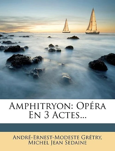 Amphitryon: Opéra En 3 Actes...