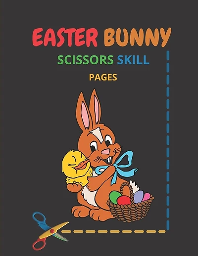 Easter Bunny Scissors Skill Pages: Easter Bunny Scissor Skills Coloring Book for Kids - Cutting Practice Activity Book for ages 3-5 Toddlers, Preschoolers, and kindergartens - Color, Cut Out And Glue Workbook - Size 8.5 x 11 Inches, 24 Pages