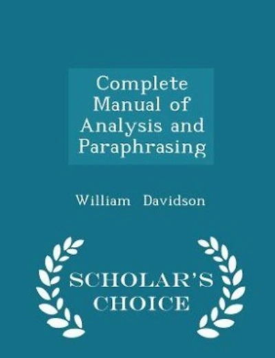 Complete Manual of Analysis and Paraphrasing - Scholar's Choice Edition