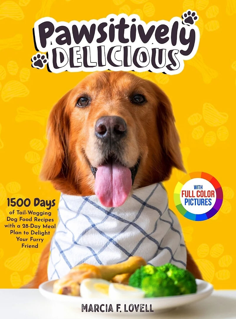 Pawsitively Delicious: 1500 Days of Tail-Wagging Dog Food Recipes with a 28-Day Meal Plan to Delight Your Furry Friend|Full Color Edition