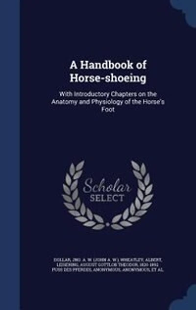 A Handbook of Horse-shoeing: With Introductory Chapters on the Anatomy and Physiology of the Horse's Foot