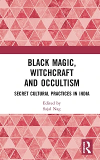 Black Magic, Witchcraft and Occultism: Secret Cultural Practices India
